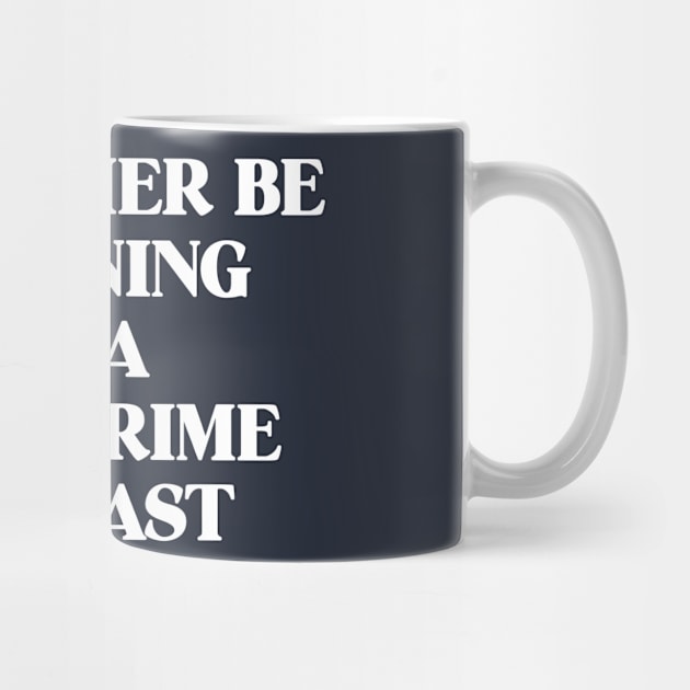 I'd Rather Be Listening To A True Crime Podcast Junkie Gift by 14thFloorApparel